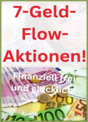 7-Geld-Flow-Aktionen! Finanziell frei und glücklich! Ratgeber | eBook
